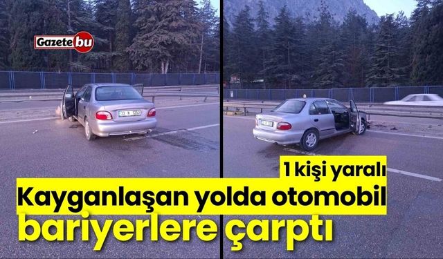 Kayganlaşan yolda otomobil bariyerlere çarptı: 1 yaralı