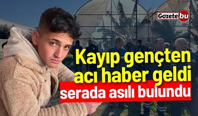 Kayıp gençten acı haber geldi: Serada asılı bulundu