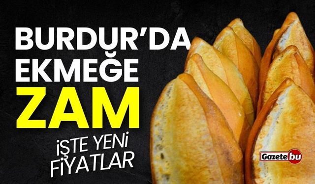 Burdur'da ekmek fiyatlarına zam geldi: İşte yeni fiyatlar!