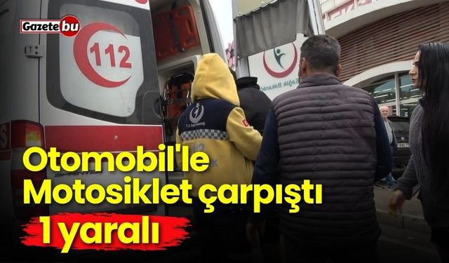 Motosiklet ve Otomobil çarpıştı: 1 yaralı