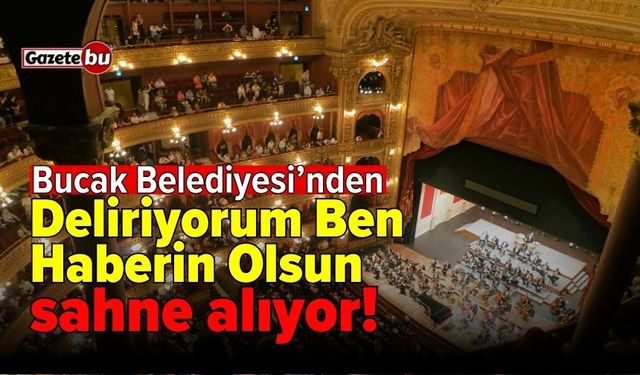 Bucak Belediyesi’nden tiyatro etkinliği! Deliriyorum Ben, Haberin Olsun sahne alıyor!