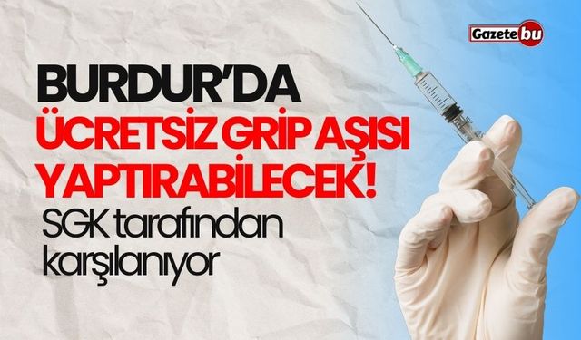 Burdur'da vatandaşlar ücretsiz grip aşısı yaptırabilecek!