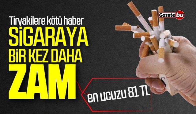 Tiryakilere kötü haber: Sigaraya bir kez daha zam