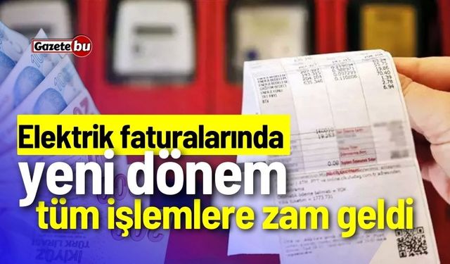 Elektrik faturalarında yeni dönem: Tüm işlemlere zam geldi