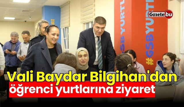 Vali Baydar Bilgihan'dan öğrenci yurtlarına ziyaret