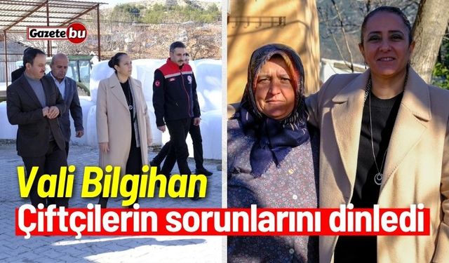 Vali Bilgihan: Çiftçilerin sorunlarını dinledi