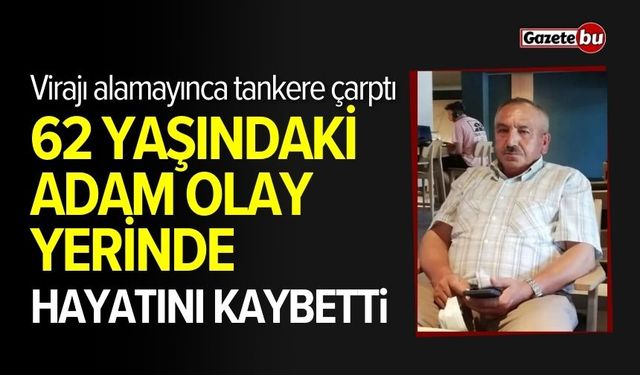 Virajı alamayınca tankere çarparak hayatını kaybetti