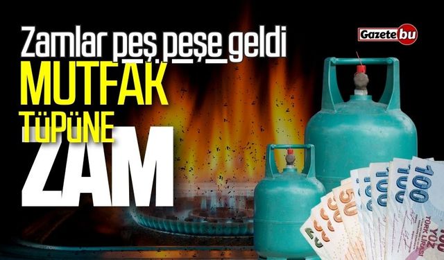 Zamlar peş peşe geldi: Mutfak tüpüne zam geldi