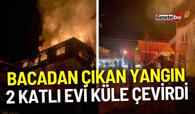 Isparta’da bacadan çıkan yangın 2 katlı evi küle çevirdi