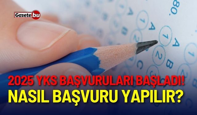 2025 YKS başvuruları başladı! Nasıl başvuru yapılır?