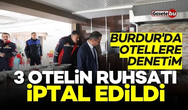 Burdur'da 3 otelin ruhsatı iptal edildi! İşte nedeni...