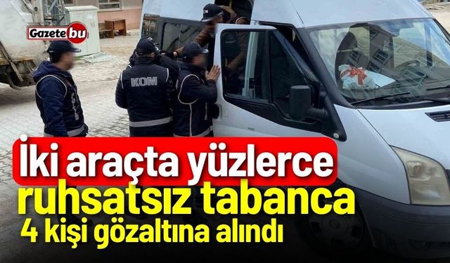 İki araçta yüzlerce ruhsatsız tabanca ele geçirildi