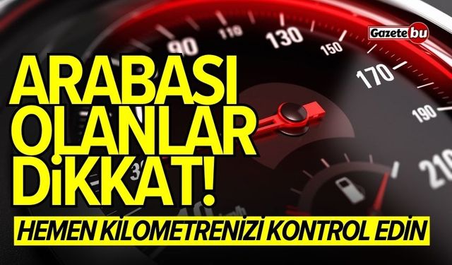 Arabası olanlar dikkat! Hemen kilometrenizi kontrol edin