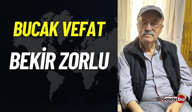 Bucak vefat: Bekir Zorlu vefat etti