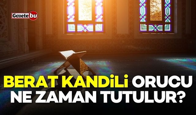 Berat Kandili Orucu Ne Zaman Tutulur? Berat Kandili 2025