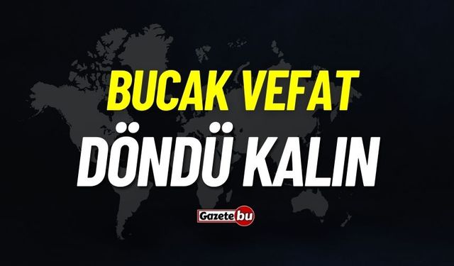 Bucak vefat: Döndü Kalın vefat etti