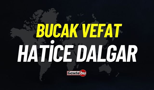 Bucak vefat: Hatice Dalgar vefat etti