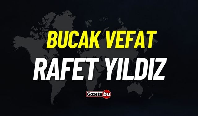 Bucak vefat: Rafet Yıldız vefat etti