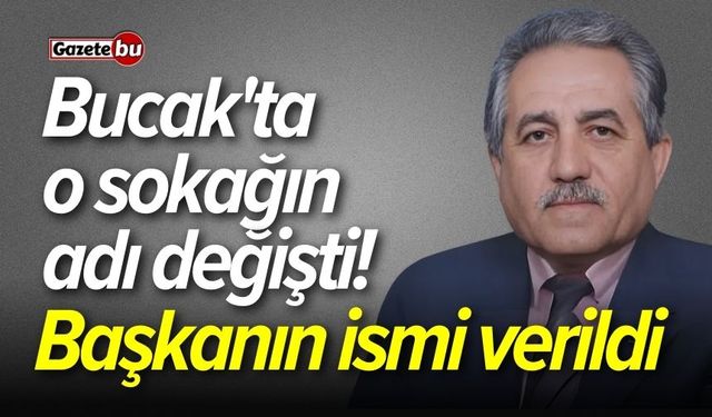 Bucak'ta o sokağın adı değişti! Başkanın ismi verildi