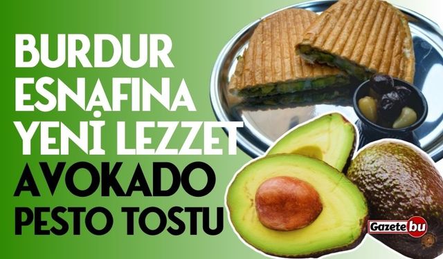 Burdur esnafına yeni lezzet: Avokado Pesto Tostu