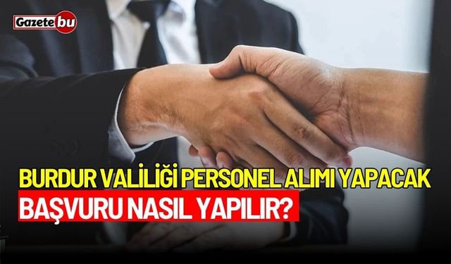 Burdur Valiliği personel alımı yapacak: Başvuru nasıl yapılır?