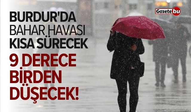 Burdur'da bahar havası kısa sürecek: 9 derece düşecek!