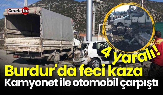 Burdur'da Feci Kaza: Kamyonet ile Otomobil Çarpıştı