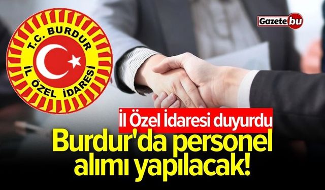 İl Özel İdaresi duyurdu: Burdur'da personel alımı yapılacak!