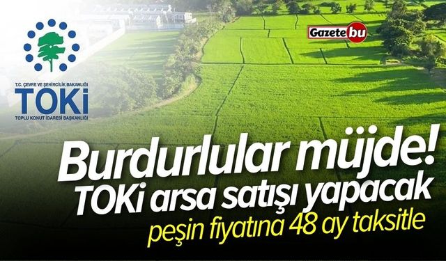 Burdurlular müjde! TOKİ arsa satışı yapacak