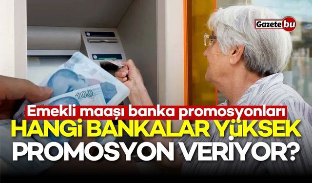 Hangi bankalar yüksek promosyon veriyor? Emekli maaşı banka promosyonları