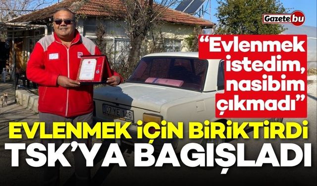 Evlenmek için biriktirdi, TSK’ya bagışladı