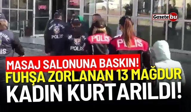 fuhşa zorlanan 13 mağdur kadın kurtarıldı! 4 tutuklama