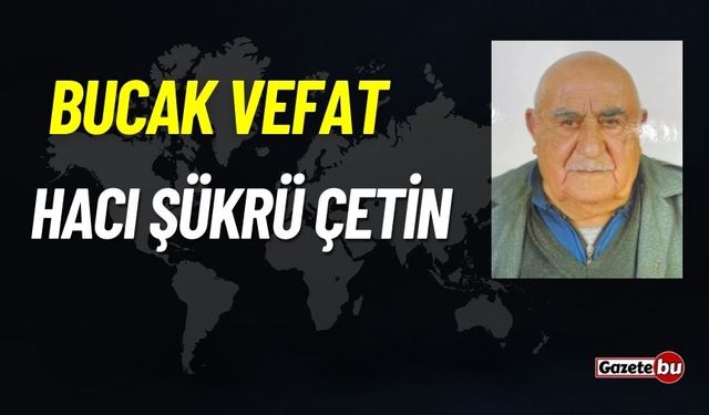 Bucak vefat: Hacı Şükrü Çetin vefat etti