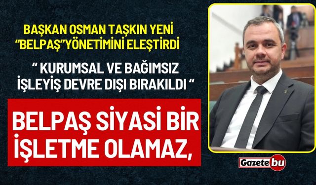 AK Parti İlçe Başkanı Osman Taşkın” Belpaş Siyasi Bir İşletme Olamaz”