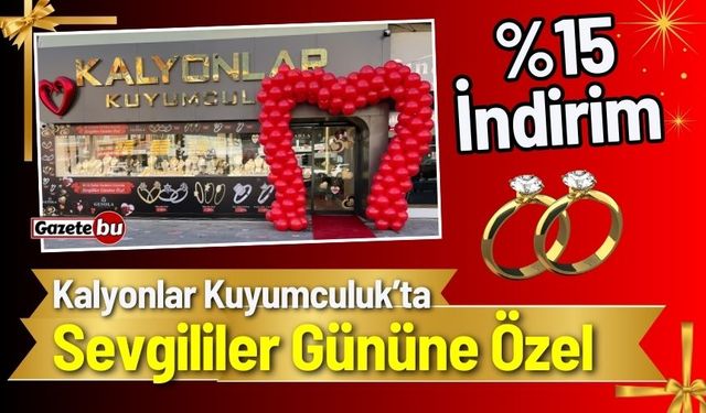 Kalyonlar Kuyumculuk’ta Sevgililer Gününe Özel %15 indirim!