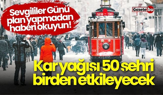 Sevgililer Günü’nde Türkiye'yi Etkileyecek Kar Yağışı Uyarısı