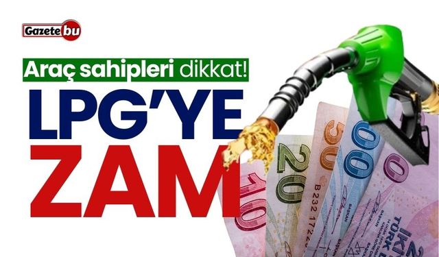 Araç sahipleri dikkat! LPG'ye zam