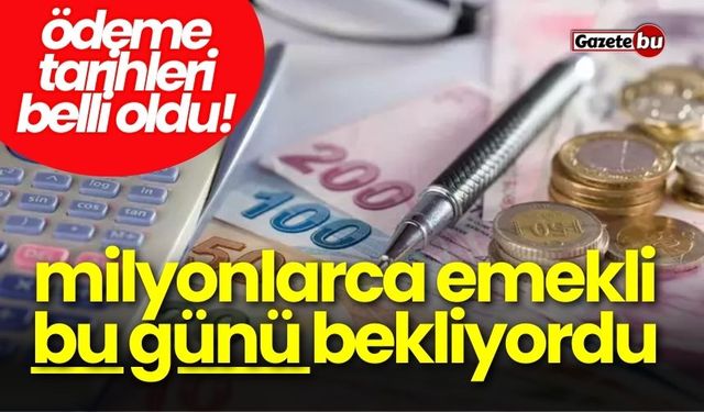 Milyonlarca emekli bu günü bekliyordu: Tarihler belli oldu