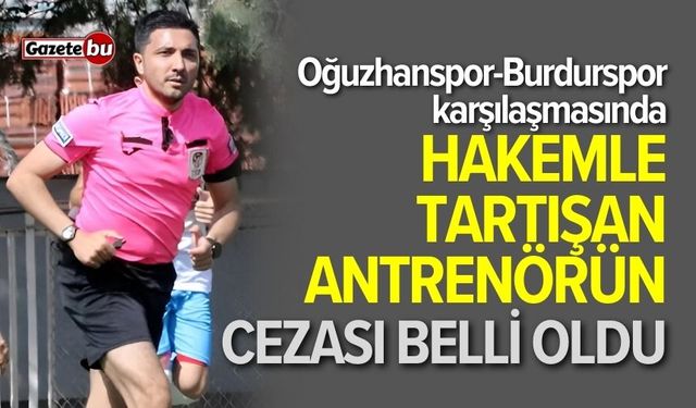 Burdur'da hakemle tartışan antrenörün cezası belli oldu