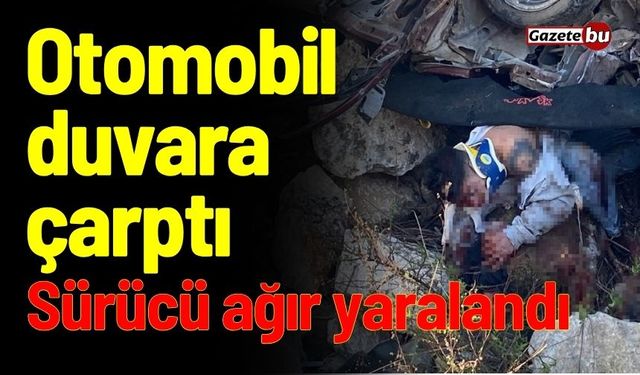 Otomobil duvara çarptı: Sürücü ağır yaralandı