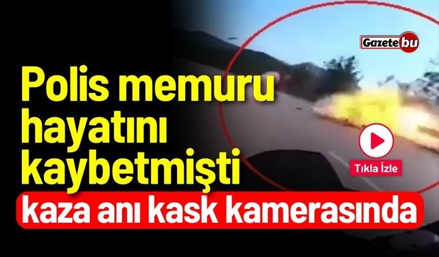 Polis memuru hayatını kaybetmişti: Kaza anı kask kamerasında