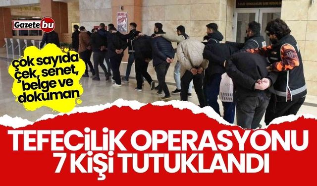 Tefecilik operasyonu: 7 tutuklandı