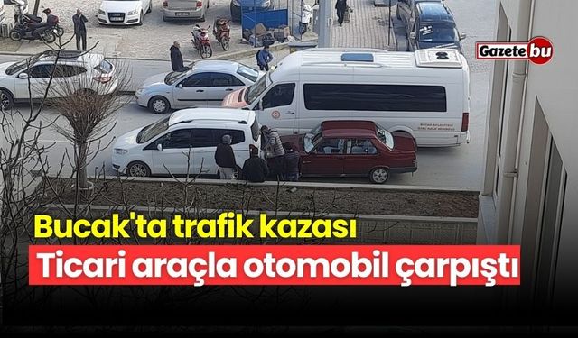 Bucak'ta trafik kazası: Ticari araçla otomobil çarpıştı