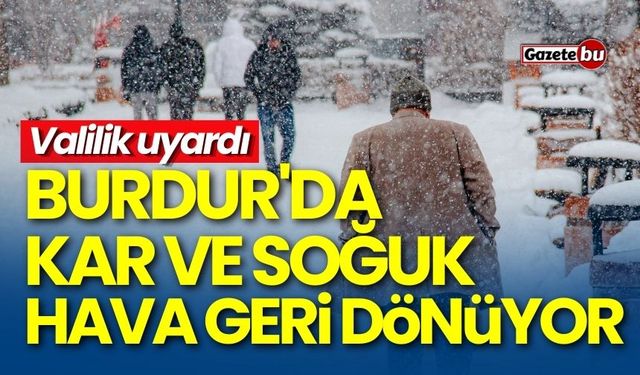 Burdur'da kar ve soğuk hava etkili olacak! Valilik uyardı