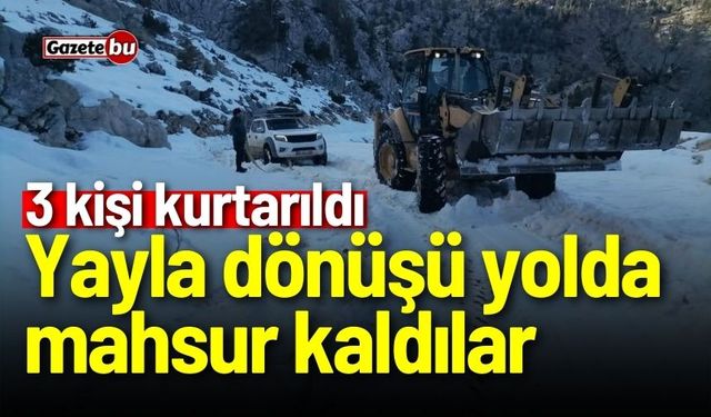 Yayla dönüşü yolda mahsur kaldılar: 3 kişi kurtarıldı