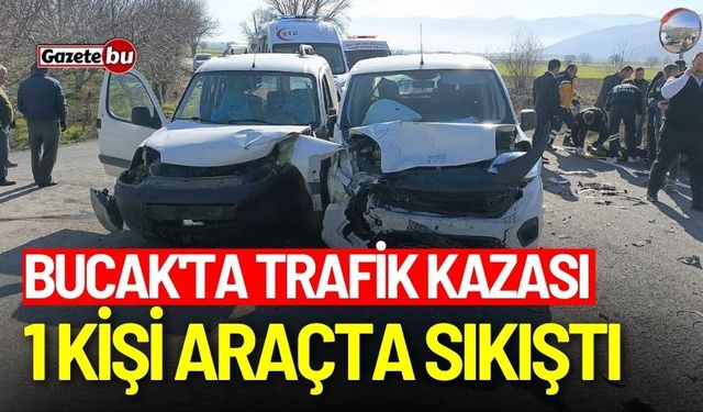 Bucak'ta trafik kazası: 1 kişi araçta sıkıştı