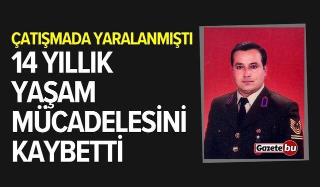 Çatışmada yaralanmıştı, 14 yıllık yaşam mücadelesini kaybetti