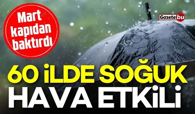 60 ilde soğuk hava etkili! Mart kapıdan baktıracak mı?