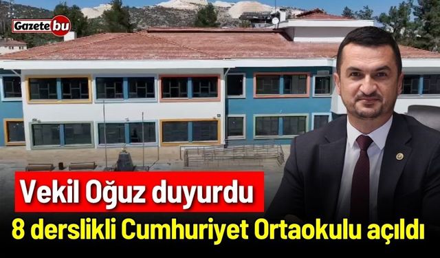 Vekil Oğuz duyurdu: 8 derslikli Cumhuriyet ortaokulu açıldı