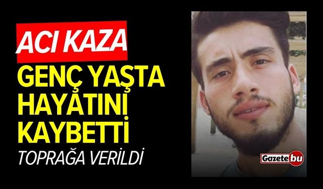 Acı kaza: Genç yaşta hayatını kaybetti